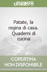 Patate, la regina di casa. Quaderni di cucina libro