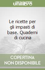 Le ricette per gli impasti di base. Quaderni di cucina libro