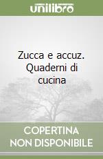 Zucca e accuz. Quaderni di cucina libro