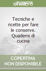 Tecniche e ricette per fare le conserve. Quaderni di cucina libro