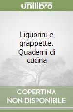 Liquorini e grappette. Quaderni di cucina libro