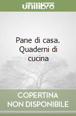 Pane di casa. Quaderni di cucina libro