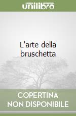 L'arte della bruschetta libro