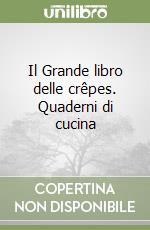 Il Grande libro delle crêpes. Quaderni di cucina libro