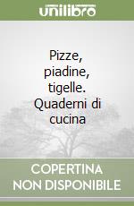 Pizze, piadine, tigelle. Quaderni di cucina libro