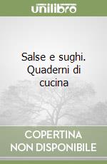 Salse e sughi. Quaderni di cucina