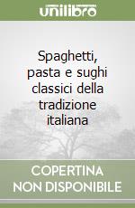 Spaghetti, pasta e sughi classici della tradizione italiana libro