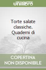 Torte salate classiche. Quaderni di cucina libro