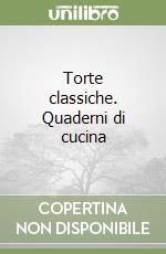 Torte classiche. Quaderni di cucina