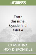 Torte classiche. Quaderni di cucina libro