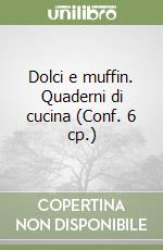 Dolci e muffin. Quaderni di cucina (Conf. 6 cp.) libro