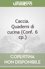 Caccia. Quaderni di cucina (Conf. 6 cp.) libro