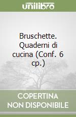 Bruschette. Quaderni di cucina (Conf. 6 cp.) libro