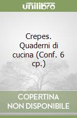 Crepes. Quaderni di cucina (Conf. 6 cp.) libro