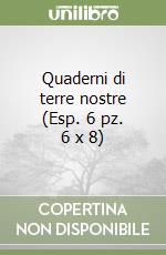 Quaderni di terre nostre (Esp. 6 pz. 6 x 8) libro