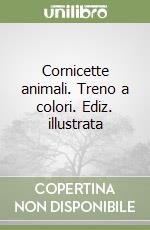 Cornicette animali. Treno a colori. Ediz. illustrata libro