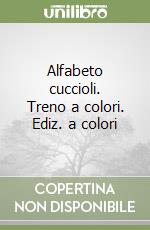 Alfabeto cuccioli. Treno a colori. Ediz. a colori libro