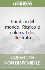 Bambini del mondo. Ricalco e coloro. Ediz. illustrata libro