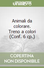 Animali da colorare. Treno a colori (Conf. 6 cp.) libro