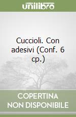 Cuccioli. Con adesivi (Conf. 6 cp.) libro