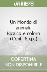 Un Mondo di animali. Ricalco e coloro (Conf. 6 cp.) libro