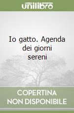 Io gatto. Agenda dei giorni sereni libro