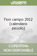 Fiori campo 2012 (calendario piccolo) libro