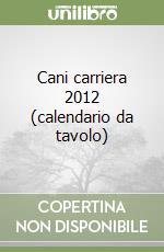 Cani carriera 2012 (calendario da tavolo) libro
