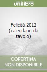 Felicità 2012 (calendario da tavolo) libro