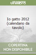 Io gatto 2012 (calendario da tavolo) libro