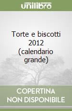 Torte e biscotti 2012 (calendario grande) libro