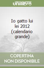 Io gatto lui lei 2012 (calendario grande) libro