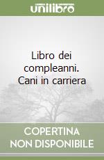 Libro dei compleanni. Cani in carriera libro