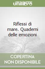 Riflessi di mare. Quaderni delle emozioni libro