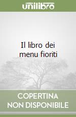 Il libro dei menu fioriti libro