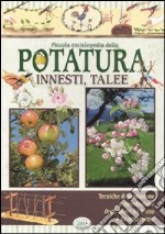 Piccola enciclopedia della potatura, innesti, talee libro