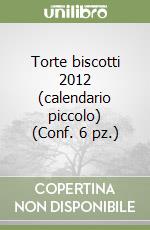 Torte biscotti 2012 (calendario piccolo) (Conf. 6 pz.) libro