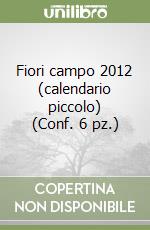 Fiori campo 2012 (calendario piccolo) (Conf. 6 pz.) libro