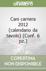 Cani carriera 2012 (calendario da tavolo) (Conf. 6 pz.) libro