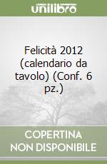 Felicità 2012 (calendario da tavolo) (Conf. 6 pz.) libro