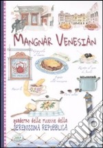 Mangnàr venesiàn. Quaderno delle ricette della Serenissima Repubblica libro