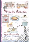Mangnàr venesiàn. Quaderno delle ricette della Serenissima Repubblica libro di Scudelotti C. (cur.)