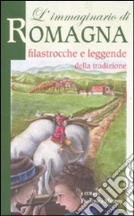 L'immaginario di Romagna. Filastrocche e leggende della tradizione libro