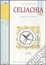 I perché della celiachia. Ricettario pratico. Alta gastronomia senza glutine libro