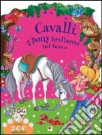 Nel bosco. Cavalli e pony brillanti. Con adesivi. Ediz. illustrata libro