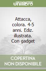 Attacca, colora. 4-5 anni. Ediz. illustrata. Con gadget libro