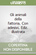 Gli animali della fattoria. Con adesivi. Ediz. illustrata libro