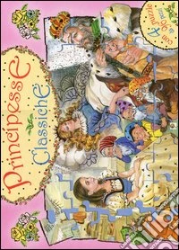 Principesse classiche. Libro puzzle. Ediz. illustrata libro