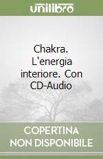 Chakra. L'energia interiore. Con CD-Audio