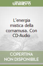L'energia mistica della cornamusa. Con CD-Audio